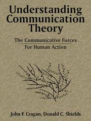 Cover of: Understanding communication theory: the communicative forces for human action