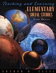 Teaching and learning elementary social studies by Arthur K. Ellis