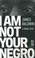 Cover of: I Am Not Your Negro