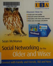 Cover of: Social networking for the older and wiser: connect with family and friends, old and new