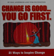Cover of: Change is good ... you go first: 21 ways to inspire change