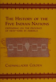 Cover of: The history of the five Indian nations depending on the Province of New-York in America by Cadwallader Colden