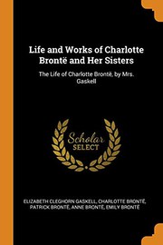Cover of: Life and Works of Charlotte Brontë and Her Sisters: The Life of Charlotte Brontë, by Mrs. Gaskell