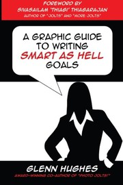 Cover of: A Graphic Guide to Writing SMART as Hell Goals! by Glenn Hughes, Sivasailam Thiagi Thiagarajan