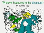 Cover of: Whatever happened to the dinosaurs? by Bernard Most