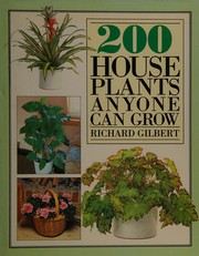 Cover of: 200 houseplants anyone can grow. by Richard Gilbert