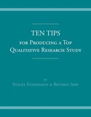 Cover of: Ten Tips for Producing a Top Qualitative Research Study