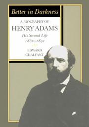 Cover of: Better in darkness: a biography of Henry Adams : his second life, 1862-1891