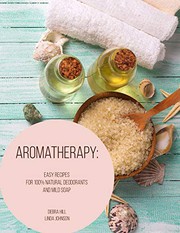 Cover of: Aromatherapy: Easy Recipes For 100% Natural Deodorants And Mild Soap