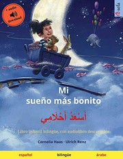 Cover of: Mi sueño más bonito – أَسْعَدُ أَحْلَامِي by Cornelia Haas, Ulrich Renz, Raquel Catala, Oumaima Naffouti