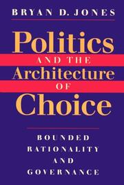 Cover of: Politics and the Architecture of Choice: Bounded Rationality and Governance
