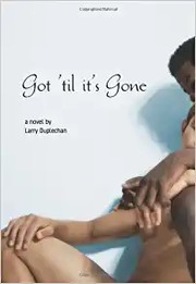Got 'til it's gone by Larry Duplechan