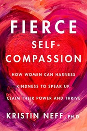 Cover of: Fierce Self-Compassion: How Women Can Harness Kindness to Speak Up, Claim Their Power, and Thrive