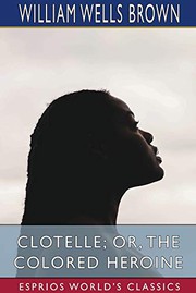Cover of: Clotelle; or, The Colored Heroine