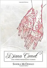 Cover of: Diana Comet and other improbable stories by Sandra McDonald