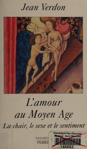 Cover of: L' amour au Moyen Âge: la chair, le sexe et le sentiment