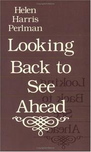 Cover of: Looking back to see ahead by Helen Harris Perlman