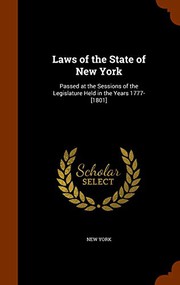 Cover of: Laws of the State of New York: Passed at the Sessions of the Legislature Held in the Years 1777-[1801]