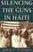 Cover of: Silencing the Guns in Haiti