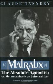 Cover of: Malraux, the absolute agnostic, or, Metamorphosis as universal law by Claude Tannery