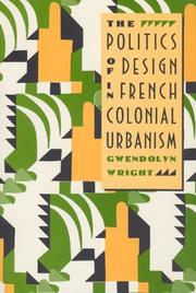 Cover of: The politics of design in French colonial urbanism by Gwendolyn Wright