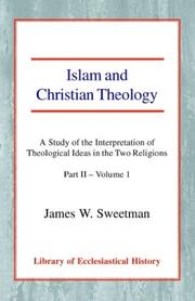 Cover of: Islam and Christian Theology: A Study of the Interpretation of Theological Ideas in the Two Religions - Part II: Volume One