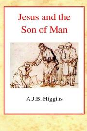 Jesus and the Son of Man by A. J. B. Higgins