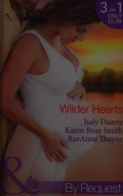 Cover of: Wilder Hearts by Judy Duarte, Karen Rose Smith, Raeanne Thayne