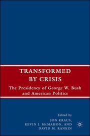 Cover of: Transformed by Crisis: The Presidency of George W. Bush and American Politics