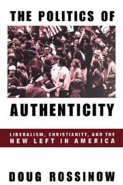 Cover of: The politics of authenticity: liberalism, Christianity, and the New Left in America