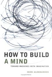 Cover of: How to Build a Mind (Maps of the Mind) | Igor Aleksander