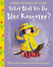 Cover of: What Shall We Do, Blue Kangaroo? by E.C. Clark