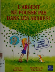 Cover of: L'argent ne pousse pas dans les arbres! by Mason, Paul