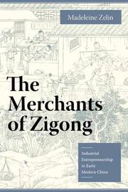 Cover of: The Merchants of Zigong: Industrial Entrepreneurship In Early Modern China (Studies of the East Asian Institute, Columbia University)