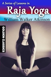Cover of: A Series of Lessons in Raja Yoga by William Walker Atkinson, Success Oceo