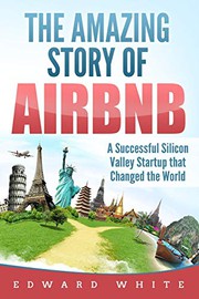 Cover of: The Amazing Story of Airbnb: A Successful Silicon Valley Startup that Changed the World