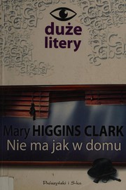 Cover of: Nie ma jak w domu by Mary Higgins Clark