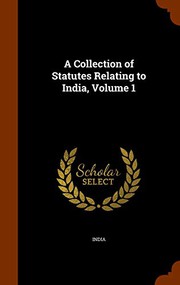 Cover of: A Collection of Statutes Relating to India, Volume 1
