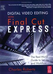 Cover of: Digital video editing with Final Cut Express: the real world guide to set up and workflow