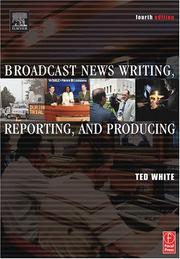 Cover of: Broadcast news: writing, reporting, and editing