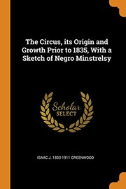 Cover of: The Circus, its Origin and Growth Prior to 1835, With a Sketch of Negro Minstrelsy