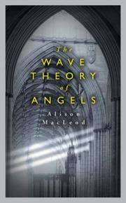 Cover of: The wave theory of angels by Alison MacLeod