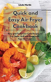 Cover of: Quick and Easy Air Fryer Cookbook: Easy and Tasty Low Carb Recipes to Fry, Bake, Grill and Roast with Your Air Fryer