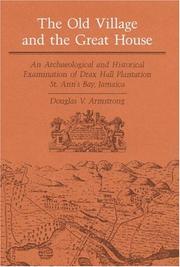 Cover of: The Old Village and Great House: An Archaeological and Historical Examination of Drax Hall Plantation, St. Ann's Bay, Jamaica (Blacks in the New World)