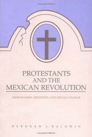 Cover of: Protestants and the Mexican Revolution: missionaries, ministers, and social change