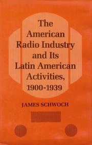 Cover of: The American radio industry and its Latin American activities, 1900-1939 by James Schwoch