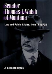 Cover of: Senator Thomas J. Walsh of Montana by J. Leonard Bates