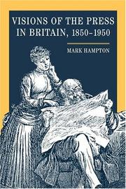 Cover of: Visions of the press in Britain, 1850-1950 by Hampton, Mark A.
