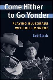 Cover of: Come Hither to Go Yonder: PLAYING BLUEGRASS WITH BILL MONROE (Music in American Life)