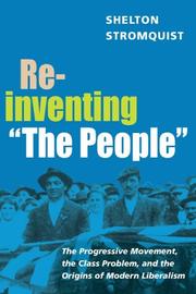 Cover of: Reinventing ""The People"": The Progressive Movement, the Class Problem, and the Origins of Modern Liberalism (Working Class in American History)